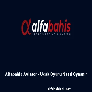 Alfabahis Aviator - U&ccedil;ak Oyunu Nasıl Oynanır