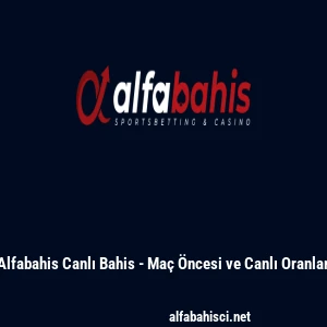 Alfabahis Canlı Bahis - Maç Öncesi ve Canlı Oranlar
