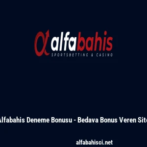 Alfabahis Deneme Bonusu - Bedava Bonus Veren Site